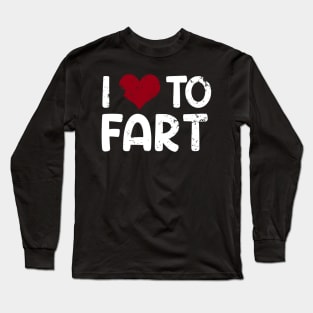 I love to fart Long Sleeve T-Shirt